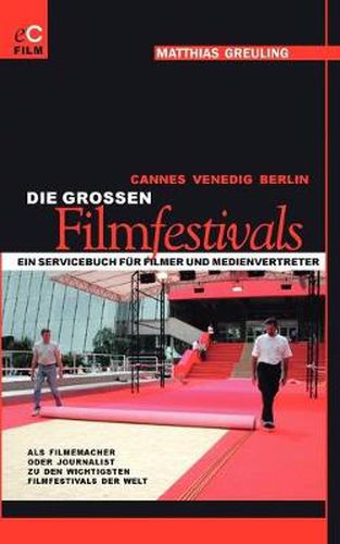 Cover image for Cannes, Venedig, Berlin: Die grossen Filmfestivals: Ein Servicebuch fur Filmer und Medienvertreter