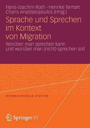 Sprache Und Sprechen Im Kontext Von Migration: Woruber Man Sprechen Kann Und Woruber Man (Nicht) Sprechen Soll