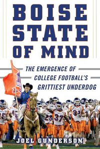 Cover image for Boise State of Mind: The Emergence of College Football's Grittiest Underdog