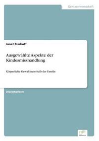 Cover image for Ausgewahlte Aspekte der Kindesmisshandlung: Koerperliche Gewalt innerhalb der Familie