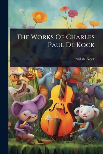 Cover image for The Works Of Charles Paul De Kock