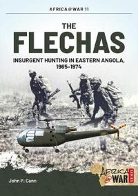 Cover image for The Flechas: Insurgent Hunting in Eastern Angola, 1965-1974