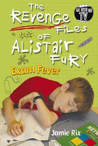 Cover image for The Revenge Files of Alistair Fury: Exam Fever