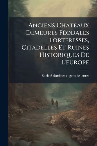 Cover image for Anciens Chateaux Demeures Feodales Forteresses, Citadelles Et Ruines Historiques De L'europe