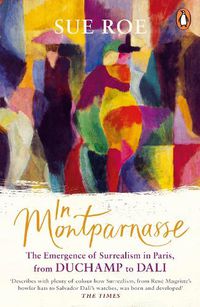 Cover image for In Montparnasse: The Emergence of Surrealism in Paris, from Duchamp to Dali