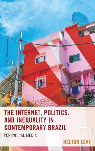 Cover image for The Internet, Politics, and Inequality in Contemporary Brazil: Peripheral Media