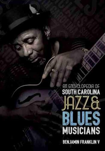 An Encyclopedia of South Carolina Jazz and Blues Musicians