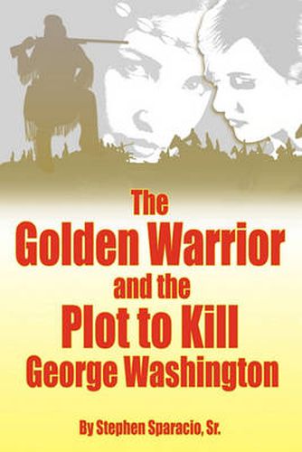 Cover image for The Golden Warrior: And the Plot to Kill George Washington