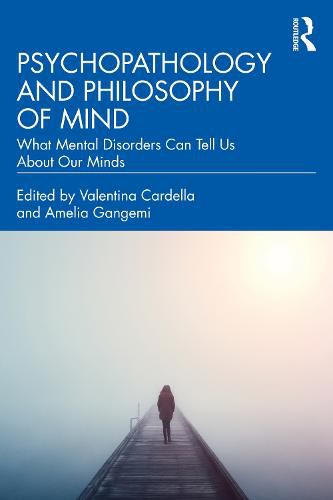 Cover image for Psychopathology and Philosophy of Mind: What Mental Disorders Can Tell Us About Our Minds