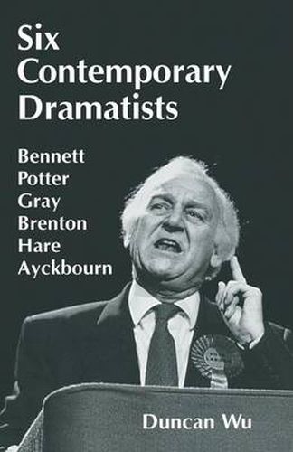 Cover image for Six Contemporary Dramatists: Bennett, Potter, Gray, Brenton, Hare, Ayckbourn