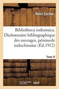 Cover image for Bibliotheca Indosinica. Dictionnaire Bibliographique, Ouvrages de la Peninsule Indochinoise Tome IV