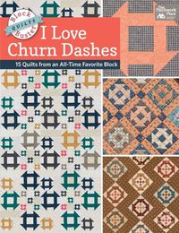 Cover image for Block-Buster Quilts - I Love Churn Dashes: 15 Quilts from an All-Time Favorite Block