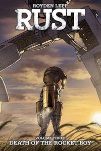 Cover image for Rust Vol. 3: Death of the Rocket Boy: Death of the Rocket Boy