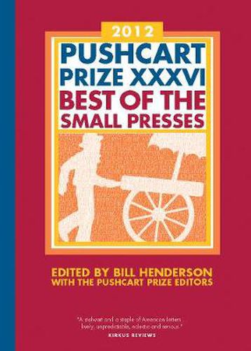 The Pushcart Prize XXXVI: Best of the Small Presses 2012 Edition