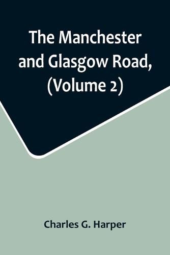 The Manchester and Glasgow Road, (Volume 2); This Way to Gretna Green