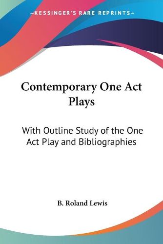 Cover image for Contemporary One Act Plays: With Outline Study of the One Act Play and Bibliographies