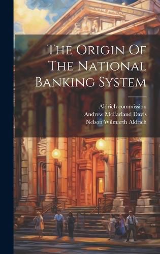 Cover image for The Origin Of The National Banking System