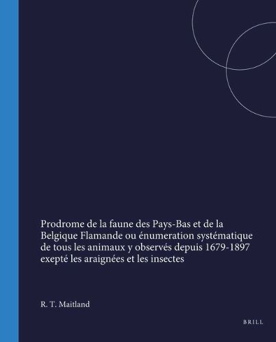 Cover image for Prodrome de la faune des Pays-Bas et de la Belgique Flamande ou e?numeration syste?matique de tous les animaux y observe?s depuis 1679-1897 exepte? les araigne?es et les insectes