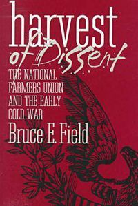 Cover image for Harvest of Dissent: National Farmers Union and the Early Cold War