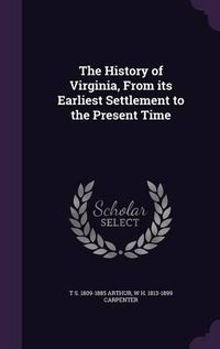 Cover image for The History of Virginia, from Its Earliest Settlement to the Present Time