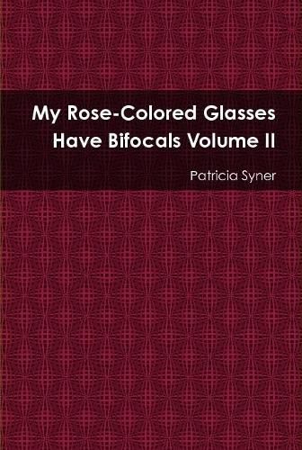 Cover image for My Rose Colored Glasses Have Bifocals Volume II