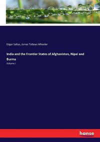 Cover image for India and the Frontier States of Afghanistan, Nipal and Burma: Volume I