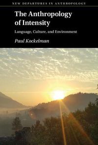 Cover image for The Anthropology of Intensity: Language, Culture, and Environment