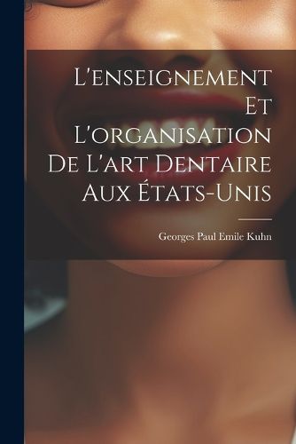 L'enseignement et L'organisation de L'art Dentaire aux Etats-Unis