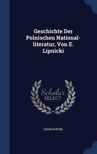 Cover image for Geschichte Der Polnischen National-Literatur, Von E. Lipnicki