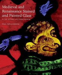 Cover image for Medieval and Renaissance Stained Glass in the Victoria and Albert Museum