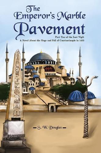 Cover image for The Emperor's Marble Pavement: Part Two of the Last Vigil: A Novel About the Siege and Fall of Constantinople in 1453