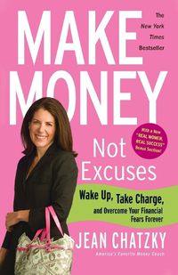 Cover image for Make Money, Not Excuses: Wake Up, Take Charge, and Overcome Your Financial Fears Forever
