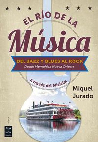 Cover image for El Rio de la Musica: del Jazz Y Blues Al Rock (Desde Memphis a Nueva Orleans)