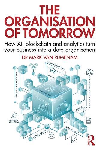 Cover image for The Organisation of Tomorrow: How AI, Blockchain, and Analytics Turn Your Business into a Data Organisation