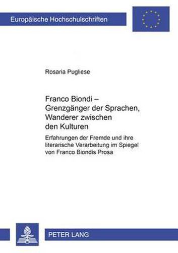 Cover image for Franco Biondi - Grenzgaenger Der Sprachen, Wanderer Zwischen Den Kulturen: Erfahrungen Der Fremde Und Ihre Literarische Verarbeitung Im Spiegel Von Franco Biondis Prosa