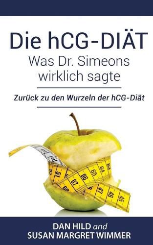 Cover image for Die hCG-Diat: Was Dr. Simeons wirklich sagte: Zuruck zu den Wurzeln der hCG-Diat