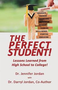 Cover image for The Perfect Student: Lessons Learned from High School to College!