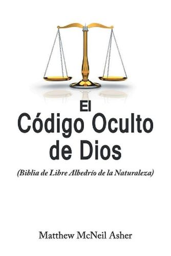 Cover image for El Codigo Oculto de Dios: (Biblia de Libre Albedrio de la Naturaleza)