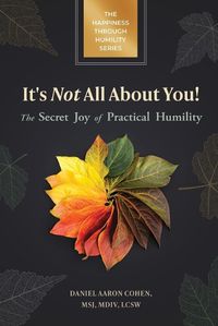 Cover image for It's Not All About You! The Secret Joy of Practical Humility