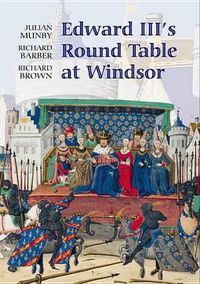 Cover image for Edward III's Round Table at Windsor: The House of the Round Table and the Windsor Festival of 1344