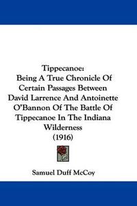 Cover image for Tippecanoe: Being a True Chronicle of Certain Passages Between David Larrence and Antoinette O'Bannon of the Battle of Tippecanoe in the Indiana Wilderness (1916)