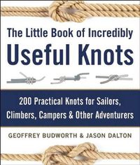 Cover image for The Little Book of Incredibly Useful Knots: 200 Practical Knots for Sailors, Climbers, Campers & Other Adventurers