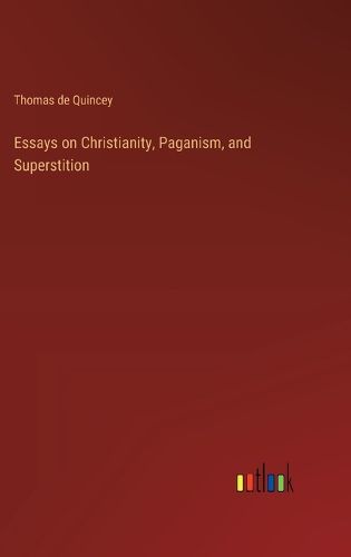 Essays on Christianity, Paganism, and Superstition