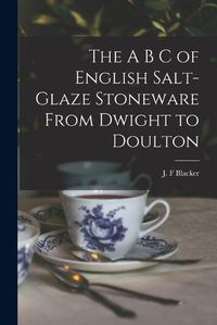 Cover image for The A B C of English Salt-glaze Stoneware From Dwight to Doulton