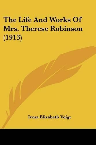 Cover image for The Life and Works of Mrs. Therese Robinson (1913)