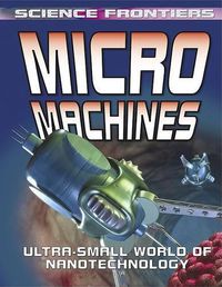 Cover image for Micro Machines: Ultra-Small World of Nanotechnology