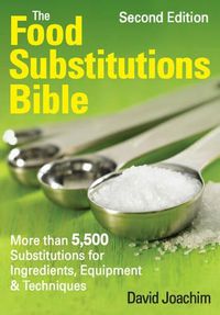 Cover image for The Food Substitutions Bible: More Than 5,500 Substitutions for Ingredients, Equipment & Techniques