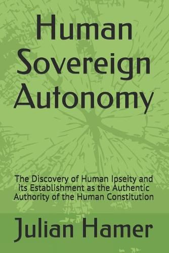 Cover image for Human Sovereign Autonomy: The Discovery of Human Ipseity and its Establishment as the Authentic Authority of the Human Constitution