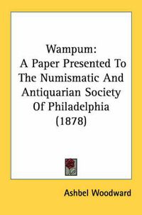 Cover image for Wampum: A Paper Presented to the Numismatic and Antiquarian Society of Philadelphia (1878)