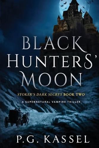 Cover image for Black Hunters' Moon: Stoker's Dark Secret Book Two (A Supernatural Vampire Thriller)